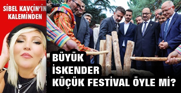 BÜYÜK İSKENDER KÜÇÜK FESTİVAL ÖYLE Mİ?
