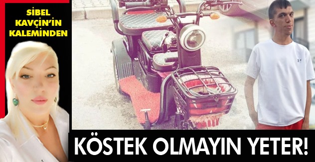 KÖSTEK OLMAYIN YETER!