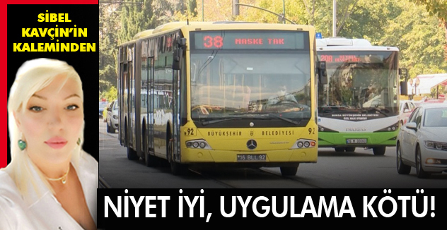 NİYET İYİ, UYGULAMA KÖTÜ!