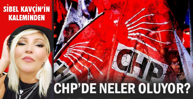 CHP’DE NELER OLUYOR?