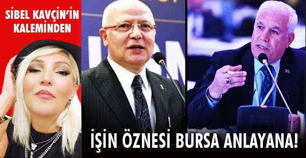 İŞİN ÖZNESİ  BURSA ANLAYANA!