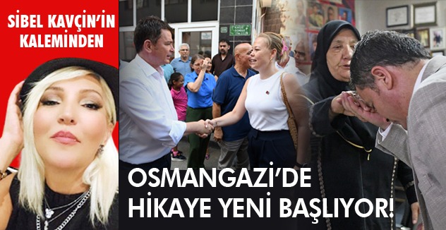 Osmangazi’de hikaye yeni başlıyor!
